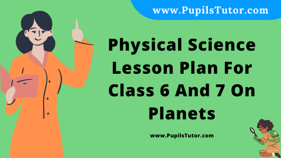 Free Download PDF Of Physical Science Lesson Plan For Class 6 And 7 On Planets Topic For B.Ed 1st 2nd Year/Sem, DELED, BTC, M.Ed On Mega And Real School Teaching Skill In English. - www.pupilstutor.com