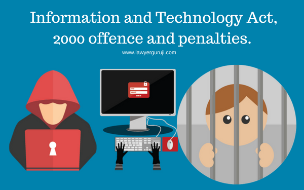 इनफार्मेशन एंड टेक्नोलॉजी एक्ट 2000, के तहत साइबर अपराध और उनके लिए सजा का प्रावधान।   Information and Technology Act, 2000 offence and penalties.