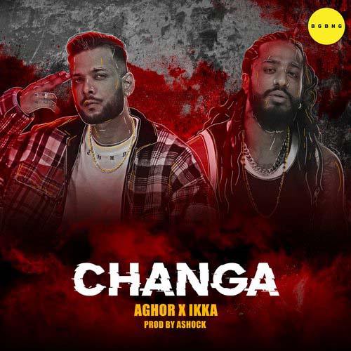 Changa Lyrics – Aghor x IKKA