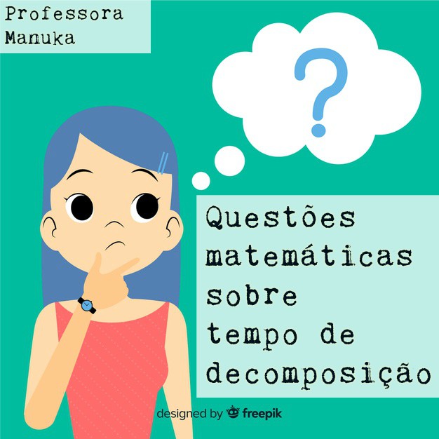 Questões matemáticas sobre tempo de decomposição