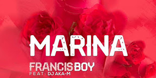 Francis Boy ft. Dj Aka M - Marina (Naija)