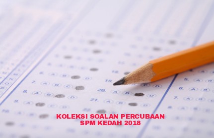 Koleksi Soalan Percubaan SPM Kedah 2018 - RUJUKAN SPM