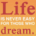 Life is never easy for those who dream. 