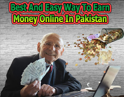 Best And Easy Way To Earn Money Online In Pakistan