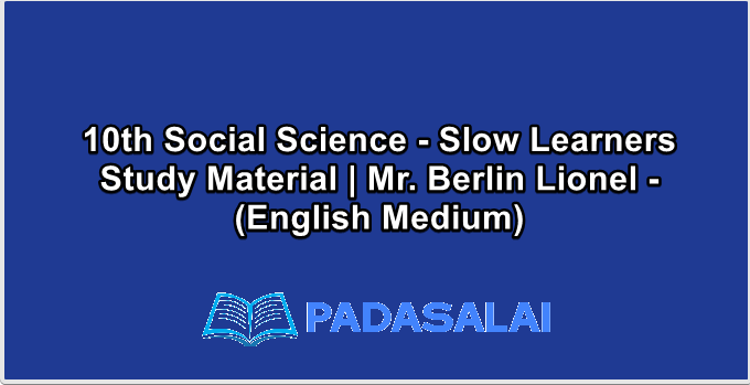 10th Social Science - Slow Learners Study Material | Mr. Berlin Lionel - (English Medium)