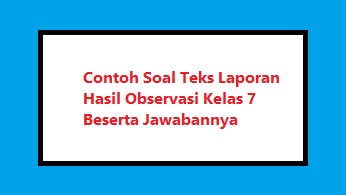 Contoh Soal Teks Laporan Hasil Observasi Kelas 7 Beserta Jawabannya