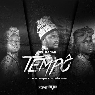 Os Banah---------Tempo ( feat Dj JOÃO Linho ) [DjDrakterrivel.Blogspot.com]