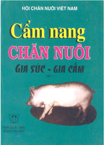 Cẩm nang chăn nuôi gia súc, gia cầm - tập 1 - Hội chăn nuôi Việt Nam