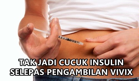 TAK JADI CUCUK INSULIN SELEPAS PENGAMBILAN VIVIX