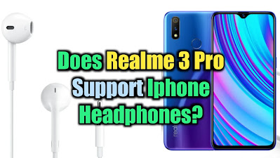 Does Realme 3 Pro Support Iphone Headphones?