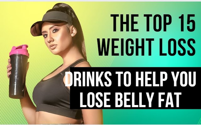 The Top 15 Weight Loss Drinks to Help You Lose Belly Fat