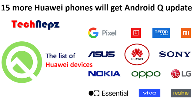 Huawei phones will get Android Q update,More 15 Huawei phones confirmed for Android Q