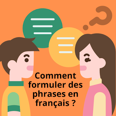 Comment formuler des phrases en français ?