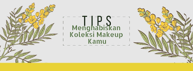 tips menghabiskan koleksi makeup