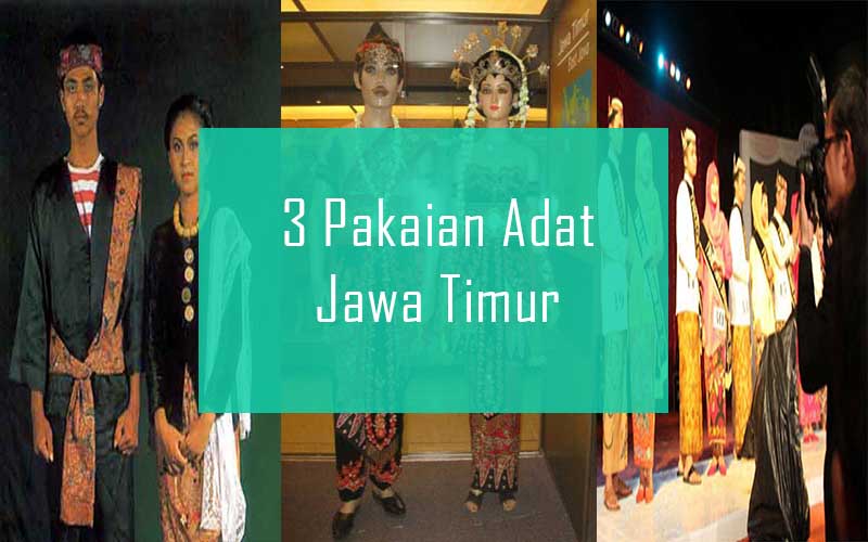 Inilah 3 Pakaian Adat Dari Provinsi Jawa Timur Kamera Budaya