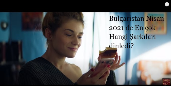 Bulgaristan'da Nisan 2021 yılında en çok Hangi şarkılar dinlendi