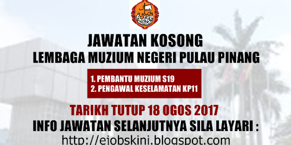 Jawatan Kosong Lembaga Muzium Negeri Pulau Pinang - 18 Ogos 2017