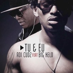 Adi Cudz Feat. Big Nelo - Tu & Eu (2016)