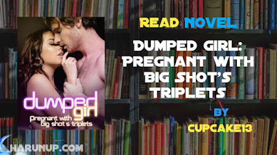 Read Dumped Girl: Pregnant with Big Shot's Triplets Novel Full Episode