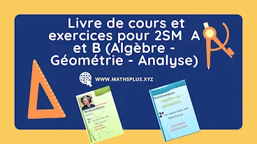 Livre de cours et exercices pour 2SM  A et B (Algèbre - Géométrie - Analyse)