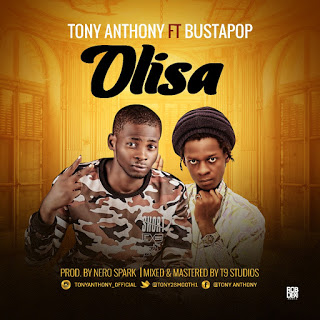 [Song] Tony Anthony ft  Busta Pop — Olisa (Prod by Nero Spark) - www.mp3made.com.ng 