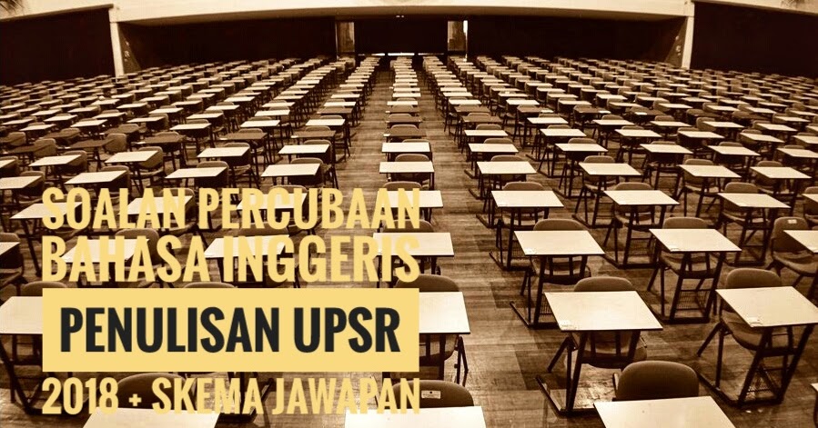 Soalan Percubaan Bahasa Inggeris Penulisan UPSR 2018 