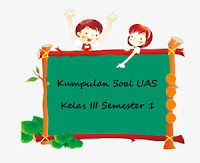 Berikut ini ialah Kumpulan Soal UAS Kelas  Download Kumpulan Soal UAS Kelas 3 SD Semester 1