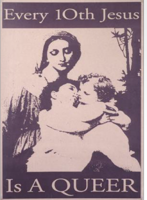 "Every 10th Jesus is a Queer" poster by Eric Handel, based on Sainte Famille (The Holy Family) William-Adolphe Bouguereau, showing Mother Mary with Jesus and John the Baptist as children. From politicalgraphics.org