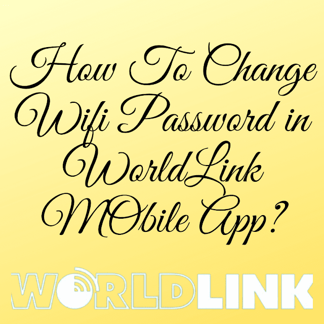 How TO Change Wifi Password Of WorldLink ? Worldlink Mobile App