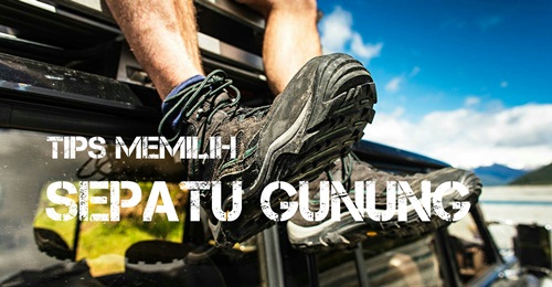 10 tips dalam memilih sepatu gunung