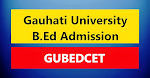 Gauhati University B.Ed Admission 2025 – GUBEDCET Online Apply