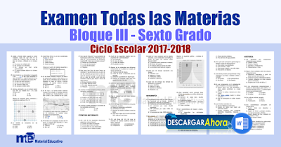 Examen Todas las Materias Bloque III - Sexto Grado Ciclo Escolar 2017-2018