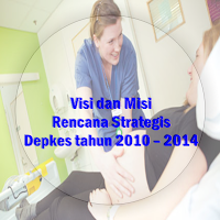 Visi dan Misi Rencana Strategis Depkes tahun 2010 – 2014.