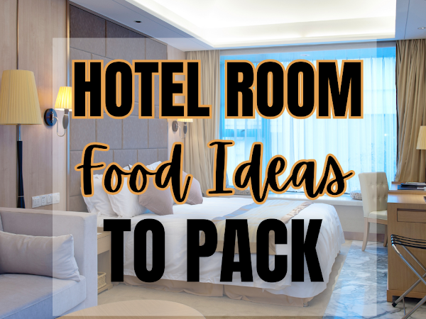 Hotel Room Food Ideas to Pack