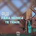 Celso Notiço - Para Nunca Te Trair