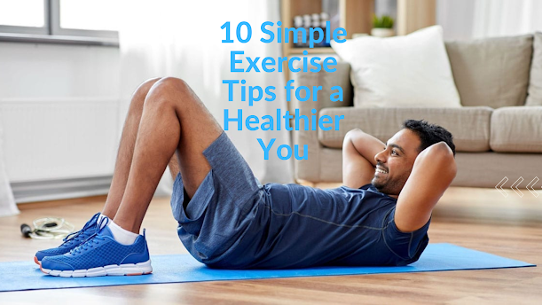 10 Simple Exercise Tips for a Healthier You