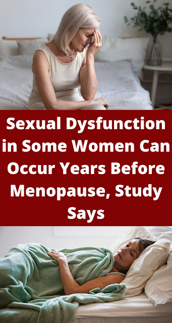 Sexual Dysfunction in Some Women Can Occur Years Before Menopause, Study Says