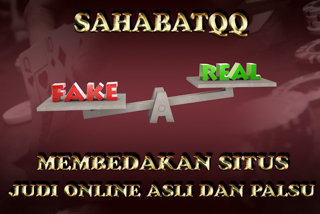 MEMBEDAKAN SITUS JUDI ONLINE ASLI DAN PALSU 