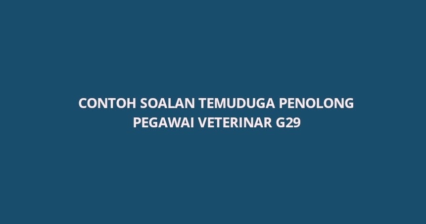 Contoh Soalan Temuduga Penolong Pegawai Veterinar G29 - SPA