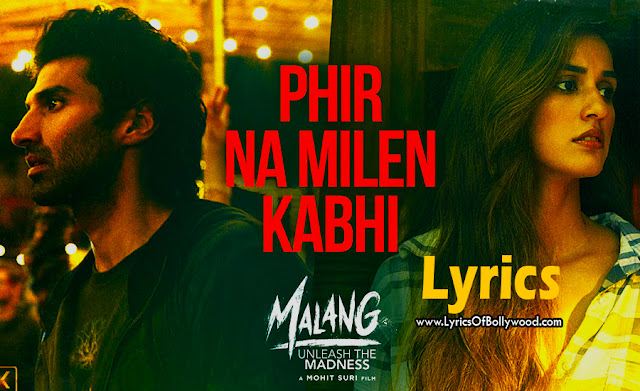 Phir na mile kabhi lyrics malang aditya roy kapur disha patani anil kapoor kunal kemmu