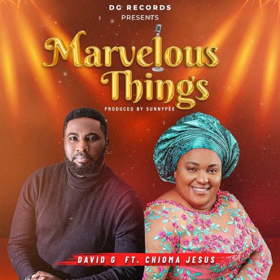 David G ft. Chioma Jesus – Marvelous Things Lyrics