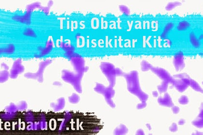 Tips Obat yang Ada Disekitar Kita