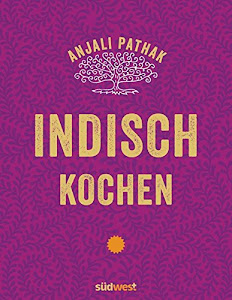 Indisch kochen: 120 Rezepte