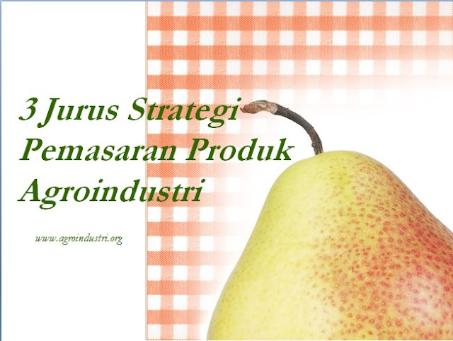 3 Jurus Strategi Pemasaran Produk Agroindustri