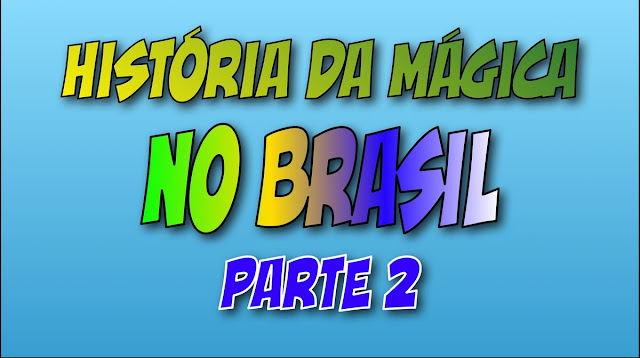 História da mágica no Brasil parte 2