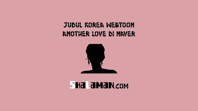 Judul Korea Webtoon Another Love di Naver