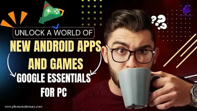 Google Essentials for PC Unlock a World of New Android Apps and Games Today!