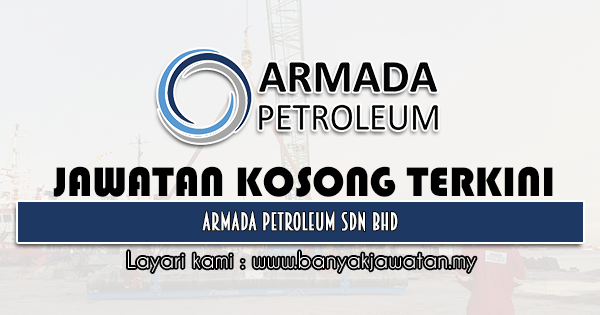 Jawatan Kosong 2021 di Armada Petroleum Sdn Bhd