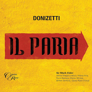 Donizetti Il Paria; Albina Shagimuratova, René Barbera, Misha Kiria, Marko Mimica, Britten Sinfonia, Sir Mark Elder; Opera Rara