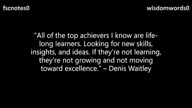 27. “All of the top achievers I know are life-long learners. Looking for new skills, insights, and ideas. If they’re not learning, they’re not growing and not moving toward excellence.” – Denis Waitley